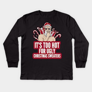 Naughty It's Too Hot For Ugly Christmas Sweaters Funny Santa Kids Long Sleeve T-Shirt